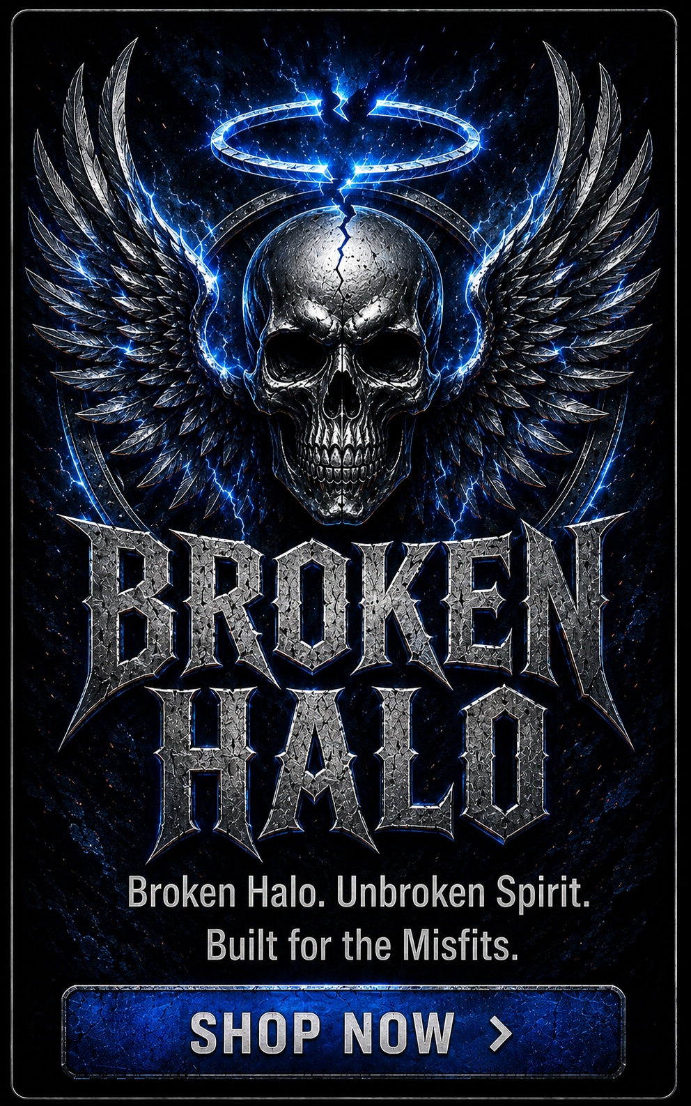 Broken Halo. Unbroken Spirit. Built for the Misfits.