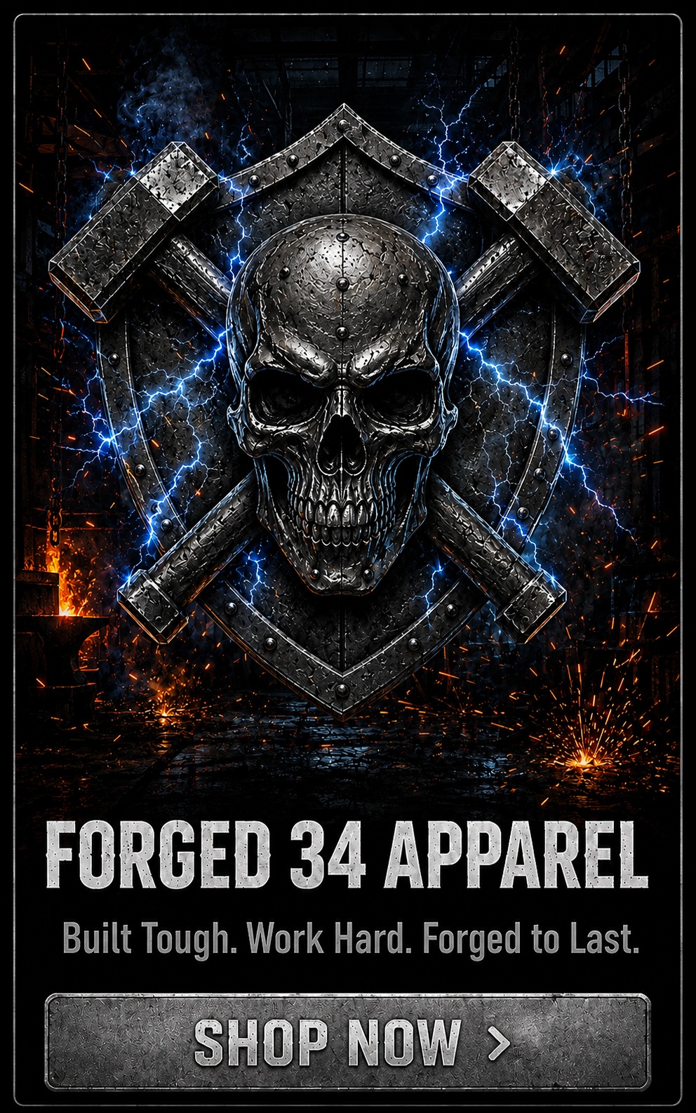 Forged 34 Apparel. Built Tough. Work Hard. Forged to Last.